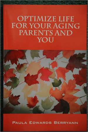 Optimize Life for Your Aging Parents and You de Paula Berryann