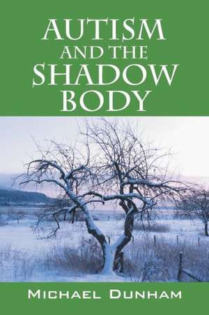 Autism and the Shadow Body de Michael Dunham