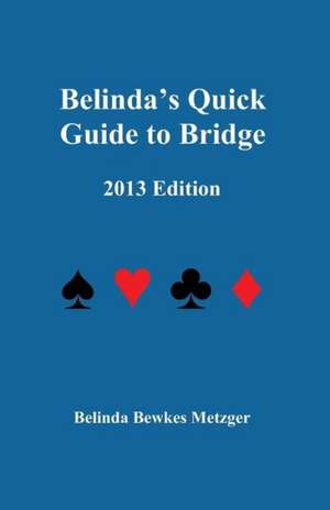 Belinda's Quick Guide to Bridge: 2013 Edition de Belinda Bewkes Metzger