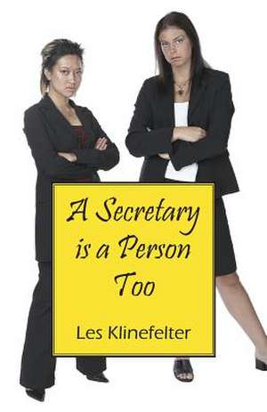 A Secretary Is a Person Too de Les Klinefelter