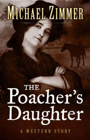 The Poachers Daughter de Michael Zimmer