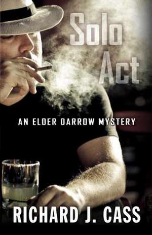 Solo ACT: An Elder Darrow Mystery de Richard J. Cass