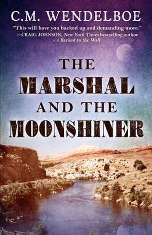 Marshal and the Moonshiner de C. M. Wendelboe