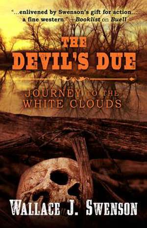 The Devil's Due: Journey to Thewhite Clouds de Wallace J. Swenson