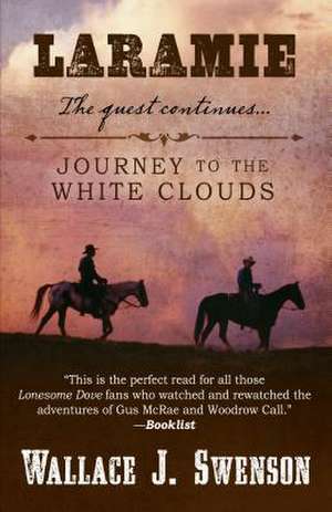 Laramie Journey to the White Clouds de Wallace J. Swenson