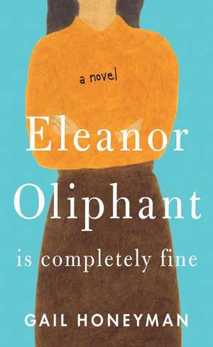 Eleanor Oliphant Is Completely Fine de Gail Honeyman