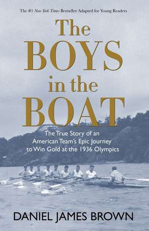 The Boys in the Boat (Yre): The True Story of an American Team's Epic Journey to Win Gold at the 1936 Olympics de Daniel James Brown