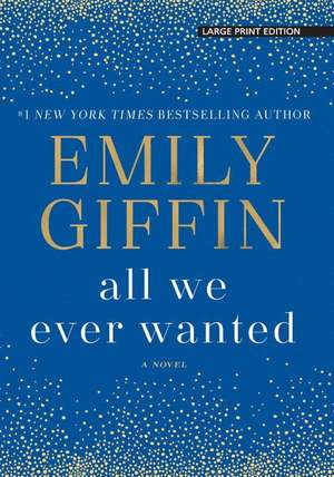 All We Ever Wanted de Emily Giffin