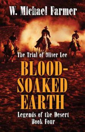 Blood-Soaked Earth: The Trial of Oliver Lee de W. Michael Farmer