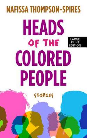 Heads of the Colored People: Stories de Nafissa Thompson-Spires