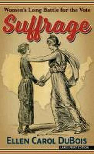 Suffrage: Women's Long Battle for the Vote de Ellen Carol Dubois