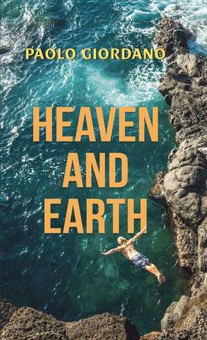 Heaven and Earth de Paolo Giordano