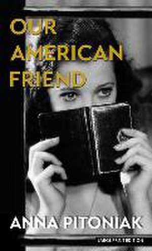 Our American Friend de Anna Pitoniak