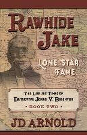 Rawhide Jake: Lone Star Fame: Lone Star Fame de Jd Arnold