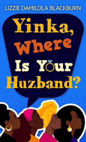 Yinka, Where Is Your Huzband? de Lizzie Damilola Blackburn