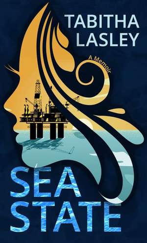 Sea State: A Memoir de Tabitha Lasley