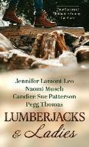 Lumberjacks and Ladies: 4 Historical Stories of Romance Among the Pines de Jennifer Lamont Leo