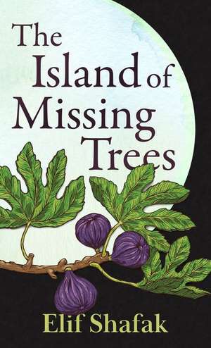 The Island of Missing Trees de Shafak