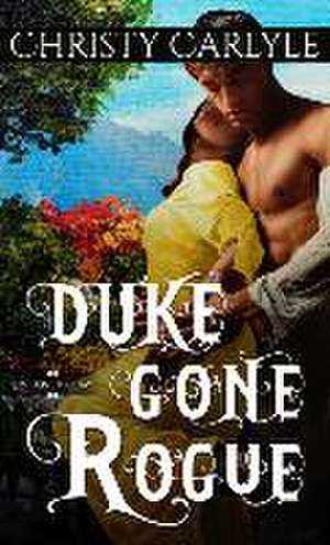 Duke Gone Rogue de Christy Carlyle