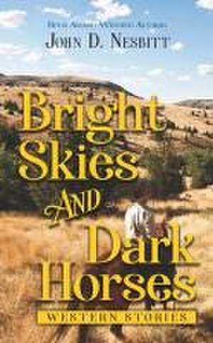 Bright Skies and Dark Horses de John D. Nesbitt