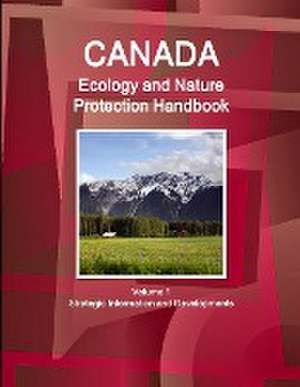 Canada Ecology and Nature Protection Handbook Volume 1 Strategic Information and Developments de IBP. Inc.