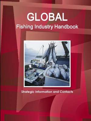 Global Fishing Industry Handbook de Inc. Ibp