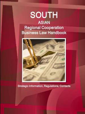 South Asian Regional Cooperation Business Law Handbook de Inc. Ibp