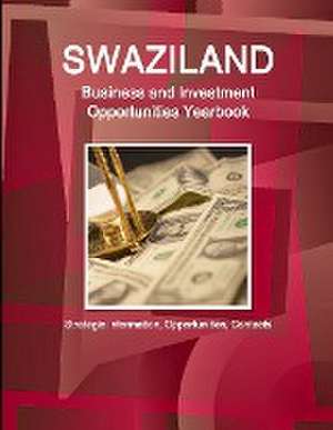 Swaziland Business and Investment Opportunities Yearbook - Strategic Information, Opportunities, Contacts de Inc. Ibp