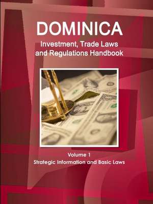 Dominica Investment, Trade Laws and Regulations Handbook Volume 1 Strategic Information and Basic Laws de Inc Ibp