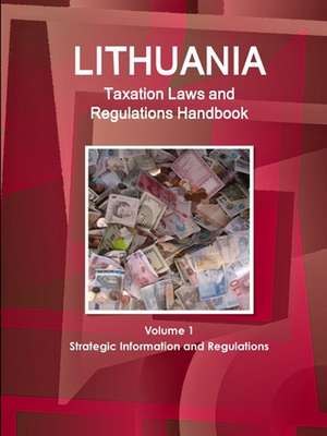 Lithuania Taxation Laws and Regulations Handbook Volume 1 Strategic Information and Regulations de Inc. Ibp