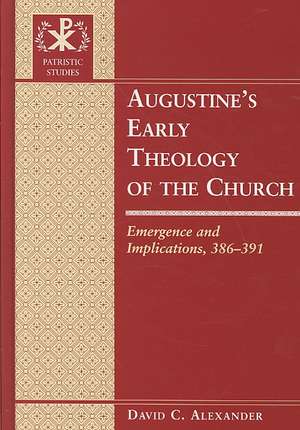 Augustine's Early Theology of the Church de David C. Alexander