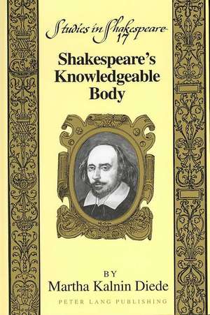 Shakespeare's Knowledgeable Body de Martha Kalnin Diede