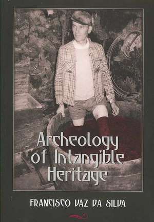 Archeology of Intangible Heritage de Francisco Vaz da Silva