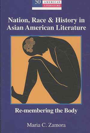 Nation, Race & History in Asian American Literature de Maria C. Zamora