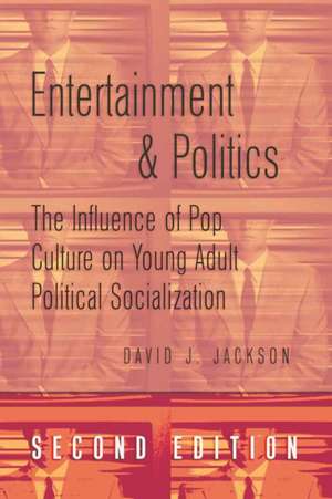 Entertainment & Politics: The Influence of Pop Culture on Young Adult Political Socialization de David J. Jackson