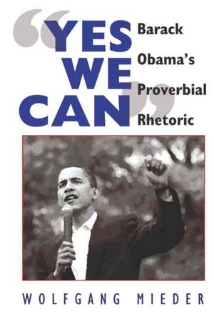 -Yes We Can-: Barack Obama's Proverbial Rhetoric de Wolfgang Mieder