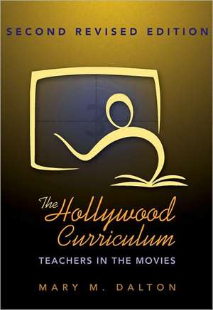 The Hollywood Curriculum: Teachers in the Movies de Mary M. Dalton