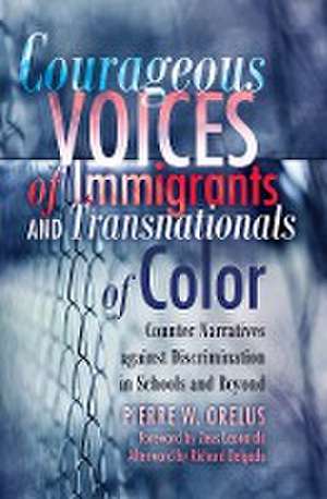 Courageous Voices of Immigrants and Transnationals of Color de Pierre W. Orelus