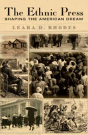 The Ethnic Press: Shaping the American Dream de LEARA D. RHODES