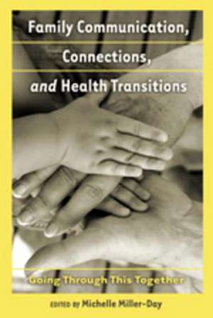 Family Communication, Connections, and Health Transitions de Michelle Miller-Day