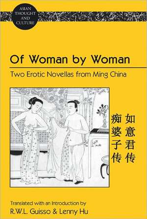 Of Woman by Woman: Two Erotic Novellas from Ming China. Translated with an Introduction by R.W.L. Guisso and Lenny Hu de R. W. L. Guisso