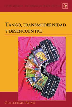 Tango, Transmodernidad y Desencuentro de Guillermo Anad