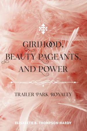 Girlhood, Beauty Pageants, and Power de Elisabeth B. Thompson-Hardy