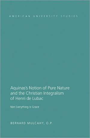 Aquinas's Notion of Pure Nature and the Christian Integralism of Henri de Lubac de Bernard O. P. Mulcahy