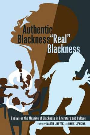 Authentic Blackness - -Real- Blackness: Essays on the Meaning of Blackness in Literature and Culture de Martin Japtok