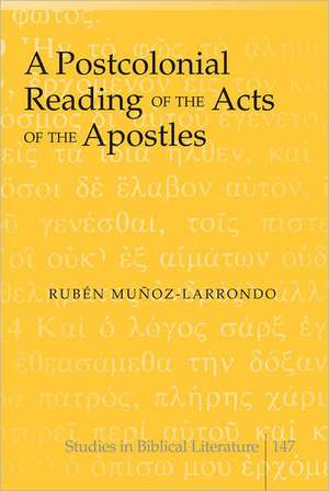 A Postcolonial Reading of the Acts of the Apostles de Ruben Munoz-Larrondo