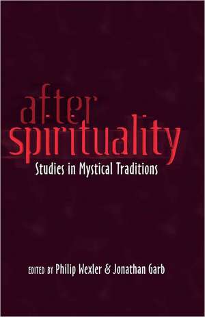 After Spirituality: Studies in Mystical Traditions de Philip Wexler