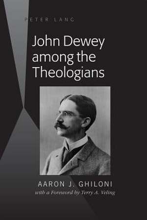 John Dewey Among the Theologians de Aaron J. Ghiloni