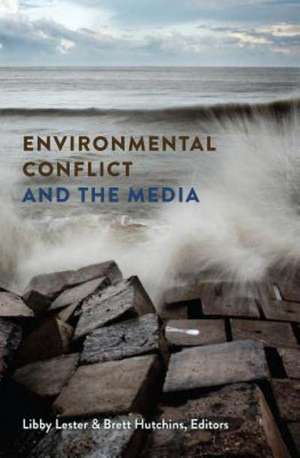 Environmental Conflict and the Media de Libby Lester