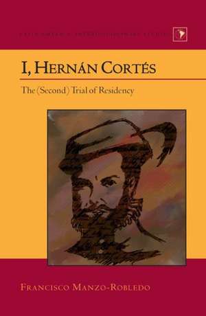 I, Hernan Cortes: The (Second) Trial of Residency de Francisco Manzo-Robledo